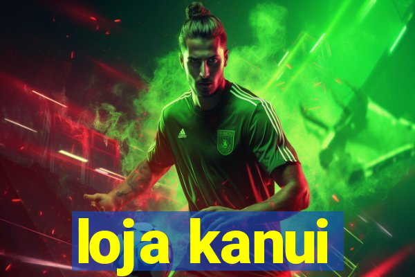 loja kanui